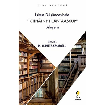 Islam Düşüncesinde Ichitad-Ihtilaf-Taassup Bileşeni - M. Rahmi Telkenaroğlu 9786257413527