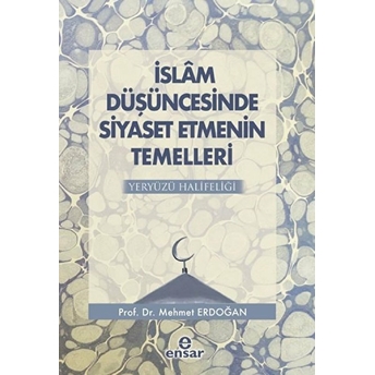 Islam Düşüncesinde Siyaset Etmenin Temelleri; Yeryüzü Halifeliğiyeryüzü Halifeliği Mehmet Erdoğan