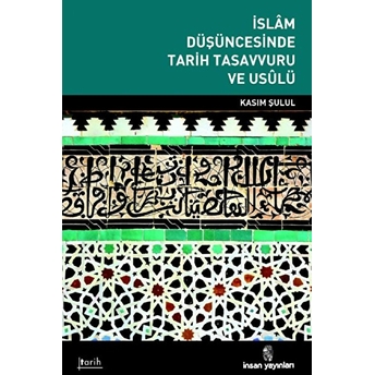 Islam Düşüncesinde Tarih Tasavvuru Ve Usulü Kasım Şulul