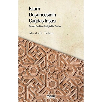 Islam Düşüncesinin Çağdaş Inşası; Temel Problemler Için Bir Taslaktemel Problemler Için Bir Taslak Mustafa Tekin