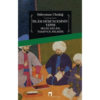 Islam Düşüncesinin Yapısı Selef, Kelam, Tasavvuf, Felsefe Süleyman Uludağ