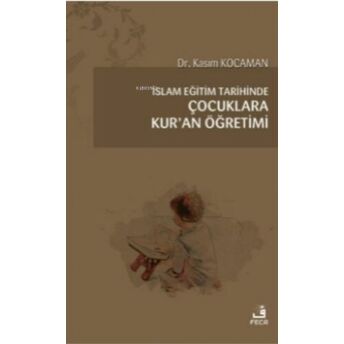 Islam Eğitim Tarihinde Çocuklara Kur’an Öğretimi Kasım Kocaman