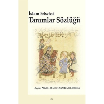 Islam Felsefesi Tanımlar Sözlüğü Aygün Akyol - Mevlüt Uyanık - Iclal Arslan