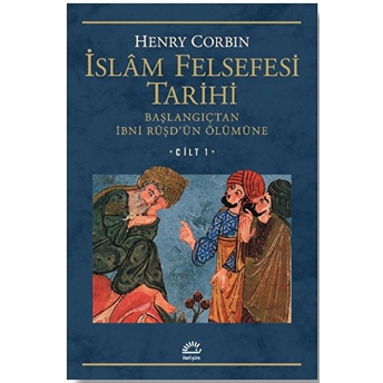 Islam Felsefesi Tarihi Cilt 1: Başlangıçtan Günümüze Ibni Rüşd'ün Ölümüne Henry Corbin