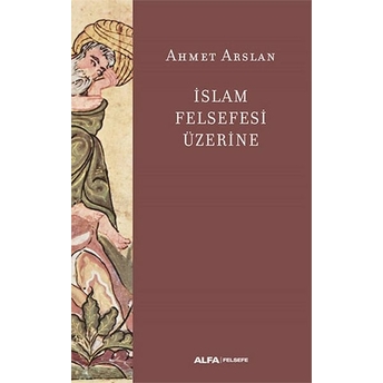 Islam Felsefesi Üzerine Ahmet Arslan