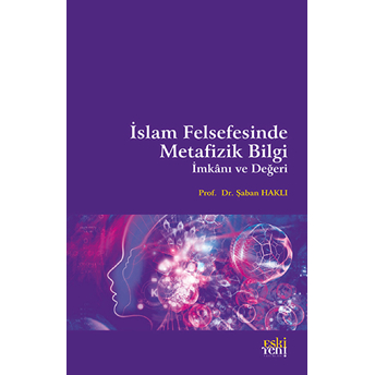 Islam Felsefesinde Metafizik Bilgi, Imkânı Ve Değeri Şaban Haklı