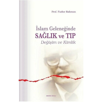 Islam Geleneğinde Sağlık Ve Tıp; Değişim Ve Kimlikdeğişim Ve Kimlik Fazlur Rahman