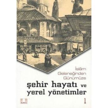 Islam Geleneğinden Günümüze Şehir Hayatı Ve Yerel Yönetimler ;2 Cilt Takım Kolektif