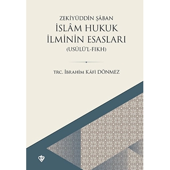 Islam Hukuk Ilminin Esasları - Usûlü’l-Fıkh Zekiyüddin Şâban