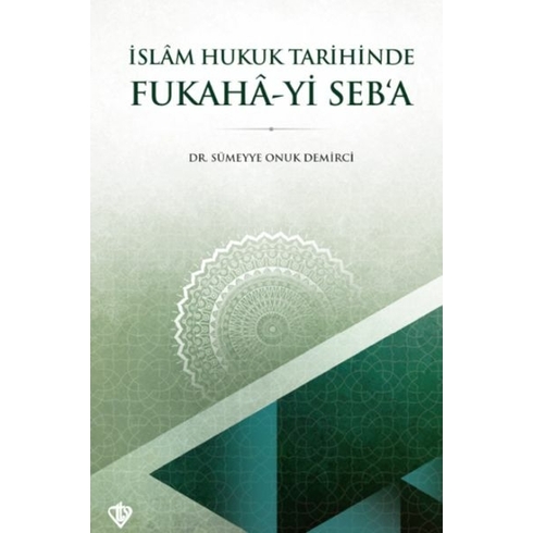 Islam Hukuk Tarihinde Fukahâ-Yi Seb’a Dr. Sümeyye Onuk Demirci