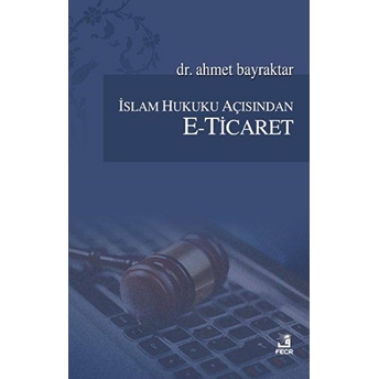 Islam Hukuku Açısından E-Ticaret Ahmet Bayraktar