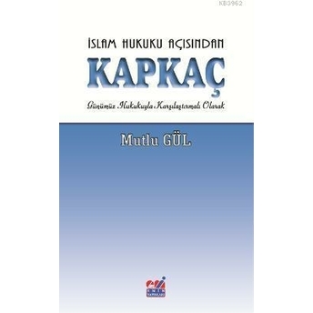 Islam Hukuku Açısından Kapkaç; Günümüz Hukukuyla Karşılaştırmalı Olarakgünümüz Hukukuyla Karşılaştırmalı Olarak Mutlu Gül