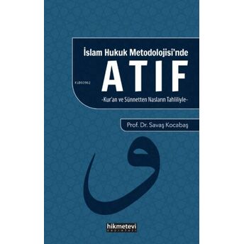 Islam Hukuku Metodolojisi’nde Atıf ;(Kur’an Ve Sünnetten Nasların Tahliliyle)(Kur'an Ve Sünnetten Nasların Tahliliyle) Savaş Kocabaş