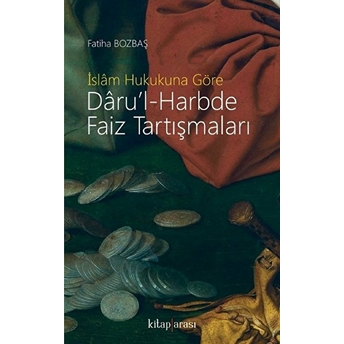 Islâm Hukukuna Göre Dâru’l-Harbde Faiz Tartışmaları Kolektif