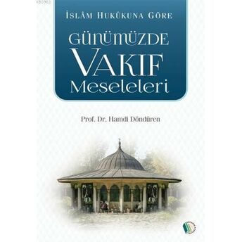 Islam Hukukuna Göre Günümüzde Vakıf Meseleleri Hamdi Döndüren