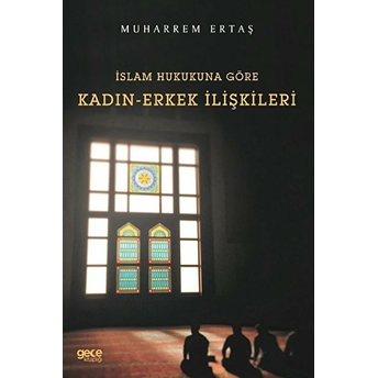 Islam Hukukuna Göre Kadın-Erkek Ilişkileri - Muharrem Ertaş