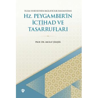 Islam Hukukunda Bağlayıcılık Bakımından Hz. Peygamberin Ictihad Ve Tasarrufları Murat Şimşek