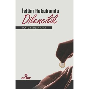 Islâm Hukukunda Dilencilik Doç. Dr. Ihsan Akay