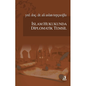 Islam Hukukunda Diplomatik Temsil Ali Aslan Topçuoğlu