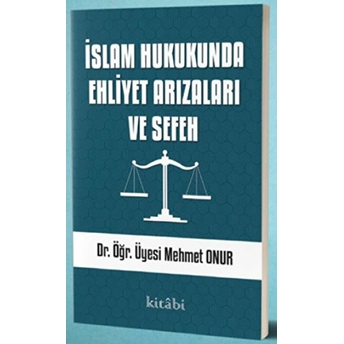 Islam Hukukunda Ehliyet Arızaları Ve Sefeh Mehmet Onur