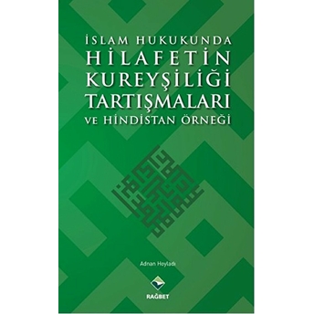 Islam Hukukunda Hilafetin Kureyşiliği Tartışmaları Ve Hindistan Örneği Adnan Hoyladı