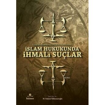 Islam Hukukunda Ihmalî Suçlar; Karşılaştırmalı Bir Ceza Hukuku Incelemesikarşılaştırmalı Bir Ceza Hukuku Incelemesi M. Rahmi Telkenaroğlu