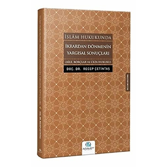 Islam Hukukunda Ikrardan Dönmenin Yargısal Sonuçları - Recep Çetintaş