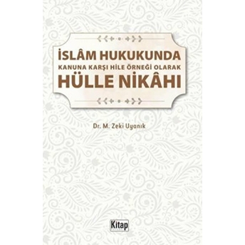 Islam Hukukunda Kanuna Karşı Hile Örneği Olarak Hülle Nikahı M. Zeki Uyanık