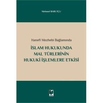 Islam Hukukunda Mal Türlerinin Hukuki Işlemlere Etkisi Mehmet Barutçu