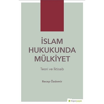 Islam Hukukunda Mülkiyet - Teori Ve Iktisab Recep Özdemir