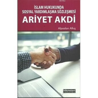 Islam Hukukunda Sosyal Yardımlaşma Sözleşmesi Ariyet Akdi Alpaslan Alkış