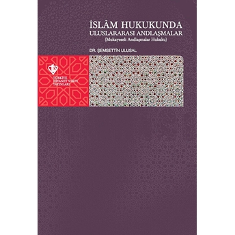 Islam Hukukunda Uluslararası Andlaşmalar (Muhayeseli Andlaşmalar Hukuku) Şemsettin Ulusal