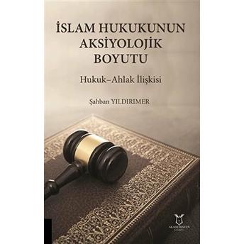 Islam Hukukunun Aksiyolojik Boyutu - Şahban Yıldırımer