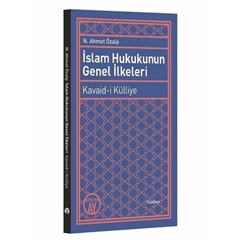 Islam Hukukunun Genel Ilkeleri: Kavaid-I Külliye N. Ahmet Özalp