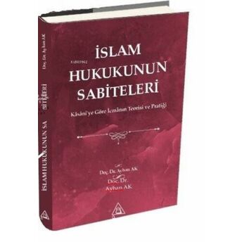 Islam Hukukunun Sabiteleri;Kasanî'ye Göre Icmanın Teorisi Ve Pratiğikasanî'ye Göre Icmanın Teorisi Ve Pratiği Ayhan Ak