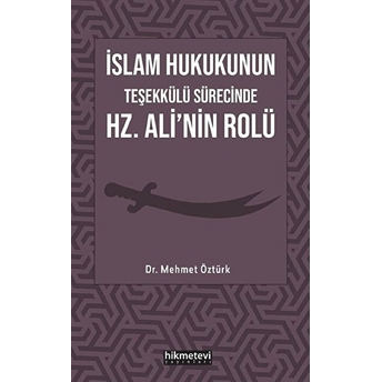 Islam Hukukunun Teşekkülü Sürecinde Hz. Ali'nin Rolü Mehmet Öztürk