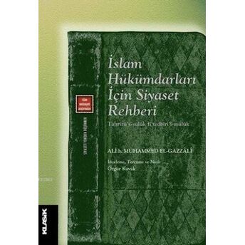 Islam Hükümdarları Için Siyaset Rehberi; Siyaseti Yeniden Düşünmek 8 - Tahrîrü's-Sülûk Fî Tedbîri'l-Mülûksiyaseti Yeniden Düşünmek 8 - Tahrîrü's-Sülûk Fî Tedbîri'l-Mülûk Imam-I Gazali