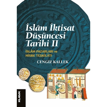 Islâm Iktisat Düşüncesi Tarihi 2;Islâm Pazarları Ve Hisbe Teşkilatı