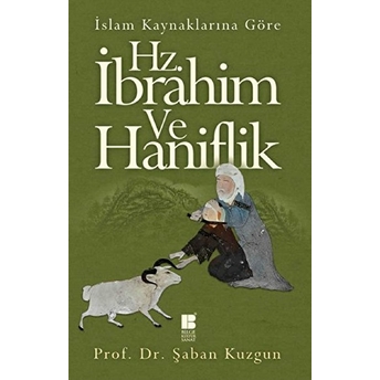 Islam Kaynaklarına Göre Hz. Ibrahim Ve Hanifilik Şaban Kuzgun