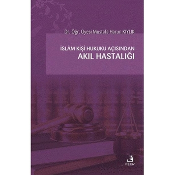 Islam Kişi Hukuku Açısından Akıl Hastalığı Mustafa Harun Kıylık