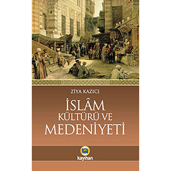 Islam Kültürü Ve Medeniyeti Ziya Kazıcı