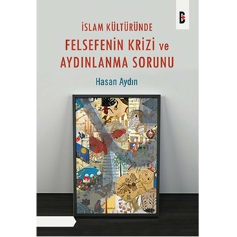 Islam Kültüründe Felsefenin Krizi Ve Aydınlanma Sorunu Hasan Aydın