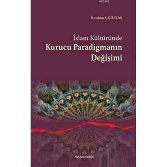 Islam Kültüründe Kurucu Paradigmanın Değişimi Ibrahim Çetintaş