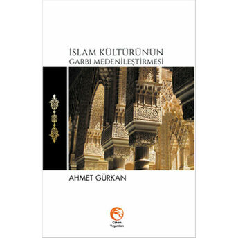 Islam Kültürünün Garbı Medenileştirmesi Ahmet Gürkan