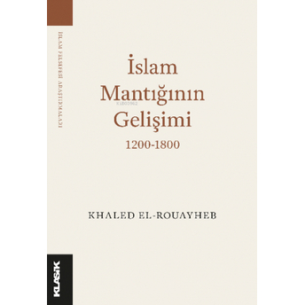 Islam Mantığının Gelişimi 1200-1800 Khaled El-Rouayheb