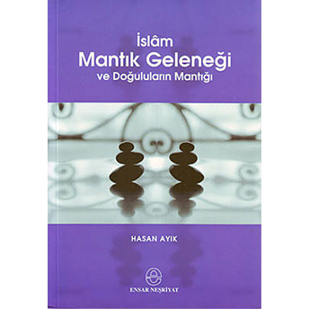 Islam Mantık Geleneği Ve Doğuluların Mantığı Hasan Ayık