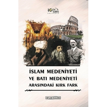 Islam Medeniyeti Ve Batı Medeniyeti Arasındaki Kırk Fark