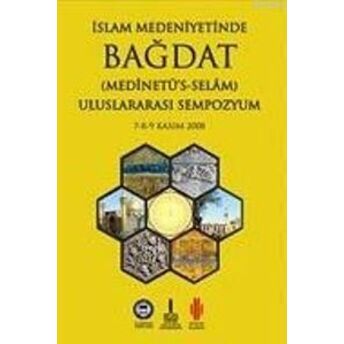 Islam Medeniyetinde Bağdat I-Iı (2 Cilt Takım); Uluslararası Sempozyum 7-8-9 Kasım 2008Uluslararası Sempozyum 7-8-9 Kasım 2008 Kolektif