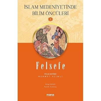 Islam Medeniyetinde Bilim Öncüleri 3 - Felsefe Fatih Toktaş,Mehmet Azimli