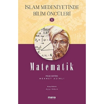 Islam Medeniyetinde Bilim Öncüleri 5 - Matematik Ayşe Kökcü,Mehmet Azimli